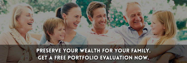 Preserve your wealth for your family. Get a free portfolio evaluation now.