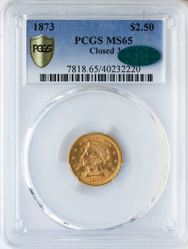 1873 $2 1/2 Liberty Closed 3 PCGS MS65 CAC 1873 $2 1/2 Liberty Closed 3 PCGS MS65 CAC