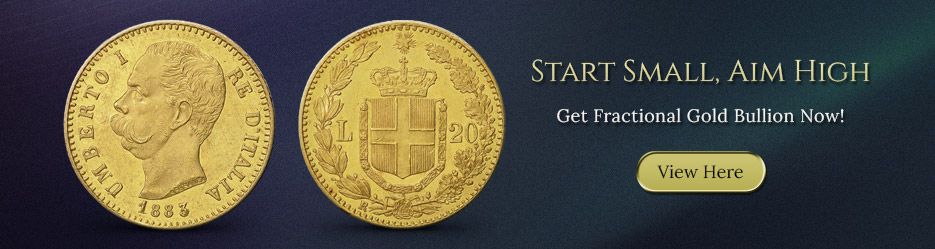 Start Small, Aim High. Get Fractional Gold Bullion Now!