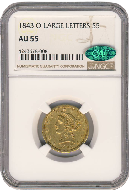 1843-O $5 Liberty Large Letters NGC AU55 CAC 1843-O $5 Liberty Large Letters NGC AU55 CAC